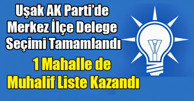 AK PARTİ UŞAK MERKEZ İLÇE DELEGE SEÇİMİ TAMAMLANDI