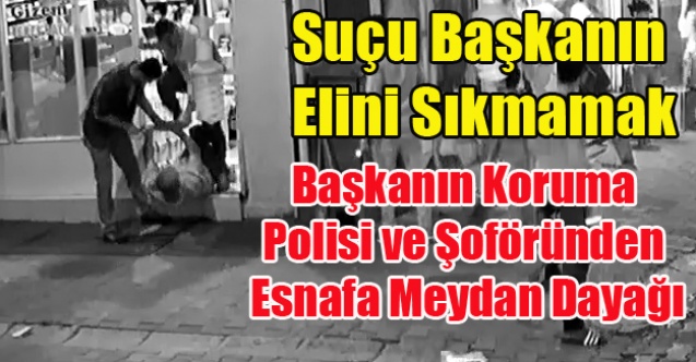 BAŞKAN CAHAN#039;IN ELİNİ SIKMAYAN ESNAFA KORUMA POLİSİ VE ŞOFÖRDEN MEYDAN DAYAĞI