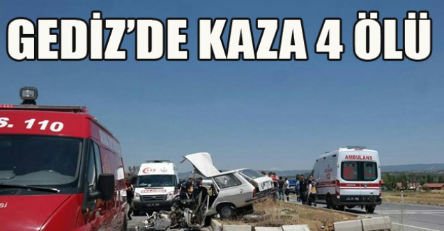 GEDİZ DE TRAFİK KAZASI 4 KİŞİLİK AİLE YOK OLDU