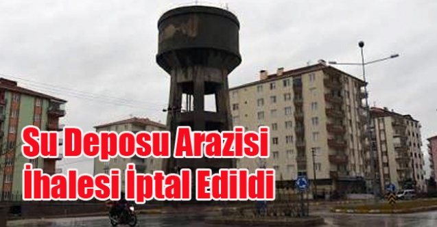 KARAKIRAN AYAKLI SU DEPOSU ALANI SATIŞ İHALESİ İPTAL OLDU