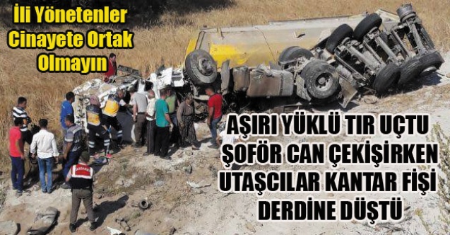 SİVASLI YOLUNDA AŞIRI YÜKLÜ TIR UÇTU ŞOFÖR ÖLDÜ