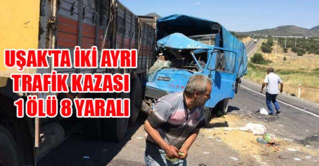 UŞAK#039;TA İKİ AYRI TRAFİK KAZASI 1 ÖLÜ 8 YARALI