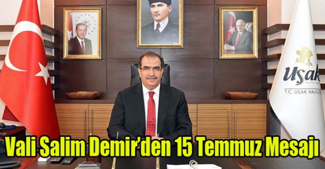 VALİ SALİM DEMİR#039;DEN 15 TEMMUZ MESAJI
