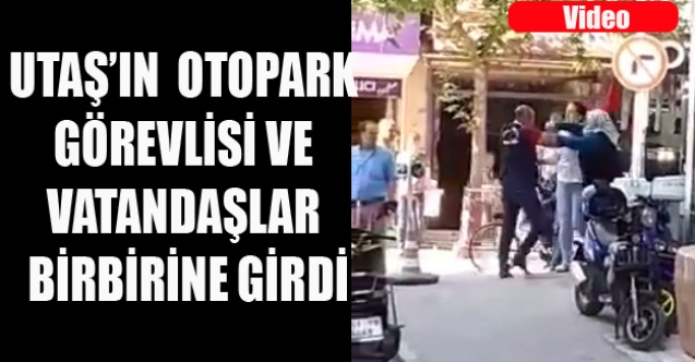 YAŞLI KADIN UTAŞ#039;IN OTOPARK GÖREVLİSİNİ EVİRE ÇEVİRE DÖVDÜ