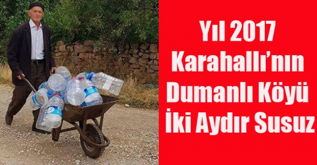 İKİ AYDIR SUSUZLUKTAN KIRILAN DUMANLI KÖYÜ BAYRAMA SUSUZ GİRİYOR..