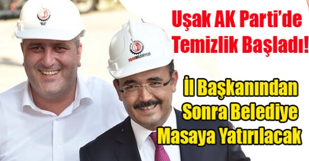 UŞAK AK PARTİ#039;DE BÜYÜK TEMİZLİK BAŞLIYOR