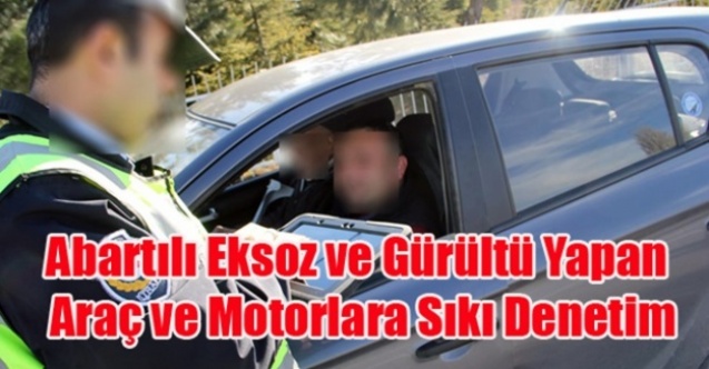 UŞAK POLİSİ ABARTILI EKSOZ VE GÜRÜLTÜ YAPAN ARAÇLARA SAVAŞ AÇTI