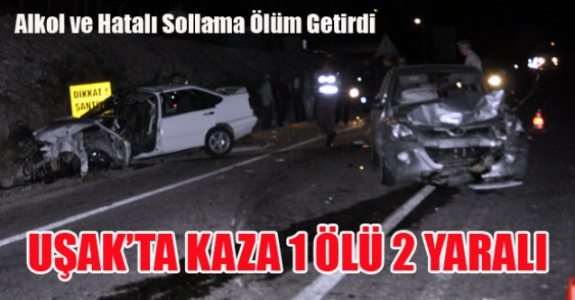 UŞAK#039;TA ALKOL VE HATALI SOLLAMA ÖLÜM GETİRDİ