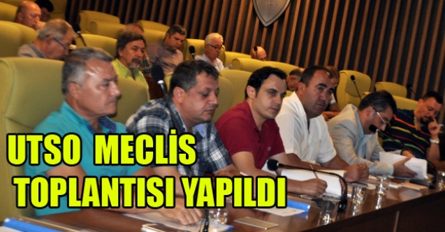 UTSO AĞUSTOS AYI MECLİS TOPLANTISI YAPILDI