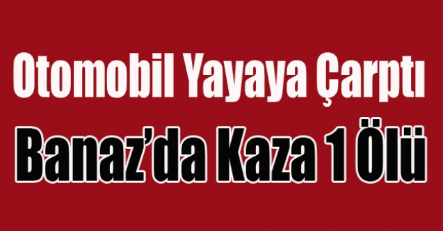 BANAZ#039;DA TRAFİK KAZASI 1 ÖLÜ