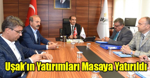 UŞAK#039;IN YATIRIMLARI MASAYA YATIRILDI
