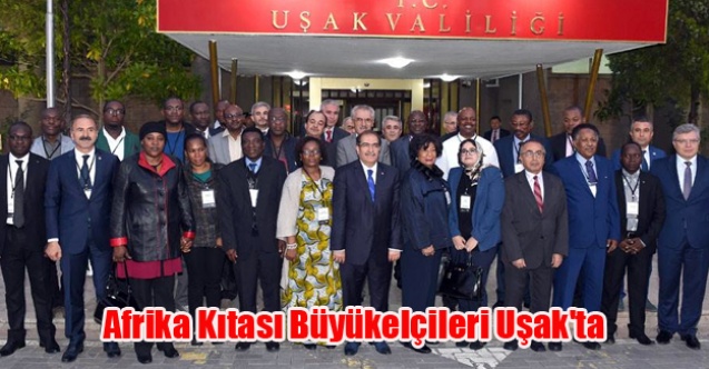 Afrika Kıtası Büyükelçileri Uşak#039;ta
