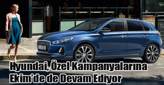 Hyundai, Özel Kampanyalarına Ekimde de Devam Ediyor