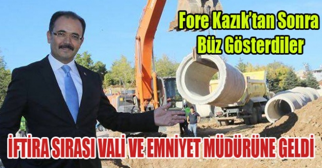 İFTİRA SIRASI VALİ VE EMNİYET MÜDÜRÜNE GELDİ
