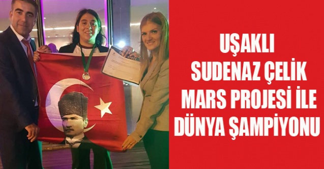 UŞAKLI SUDENAZ#039;IN PROJESİ DÜNYA ŞAMPİYONU OLDU
