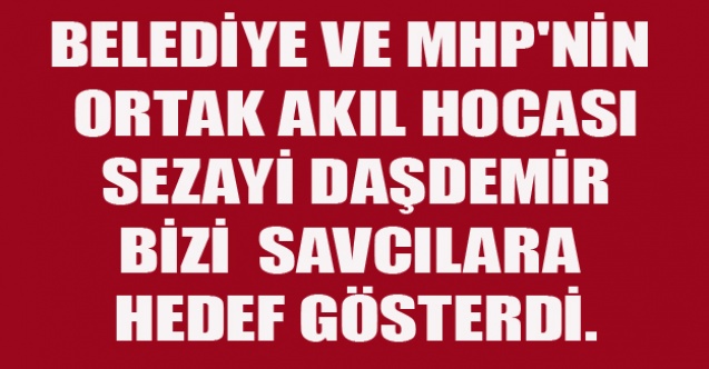 SEZAYİ DAŞDEMİR BİZİ  SAVCILARA HEDEF GÖSTERDİ