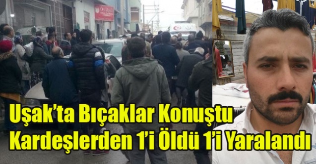 UŞAK#039;TA BIÇAKLAR KONUŞTU 1 ÖLÜ 1 YARALI