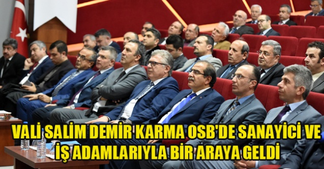 Vali Salim Demri Karma OSB#039;de Sanayici ve iş adamlarıyla bir araya geldi