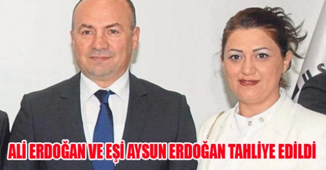 ALİ ERDOĞAN VE EŞİ AYSUN ERDOĞAN TAHLİYE EDİLDİ