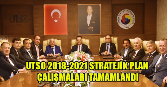 UTSO 2018-2021 STRATEJİK PLAN ÇALIŞMALARI TAMAMLANDI