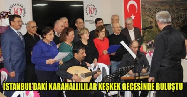 İSTANBULDAKİ KARAHALLILILAR KEŞKEK GECESİNDE BULUŞTU