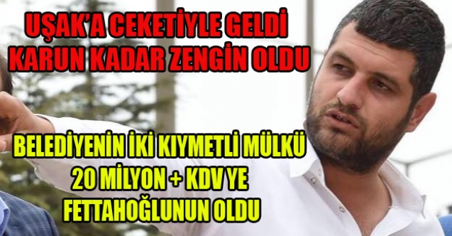 BELEDİYENİN MÜLKLERİ BİR BİR FETTAHOĞLU VE GİZLİ ORTAKLARINA SATILIYOR