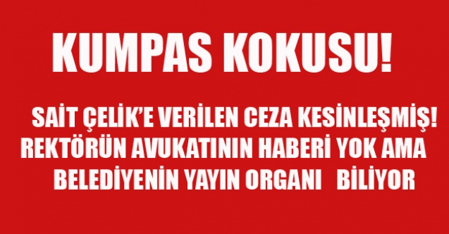 BELEDİYENİN YAYIN ORGANI REKTÖRÜN AVUKATININ BİLMEDİĞİ KARARI NEREDEN BİLİYOR