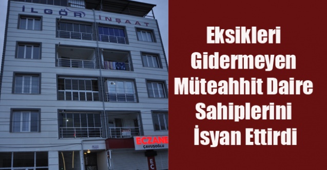 YENİ BİNADA Kİ EKSİKLİKLER DAİRE SAHİPLERİNİ İSYAN ETTİRDİ