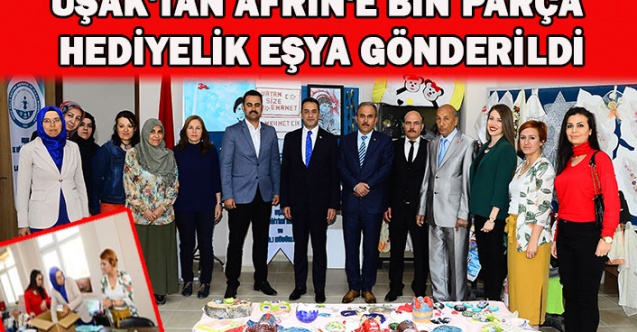 UŞAK'TAN AFRİN'E BİN PARÇA HEDİYELİK EŞYA GÖNDERİLDİ