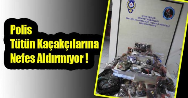 Polis Tütün Kaçakçılarına Nefes Aldırmıyor !