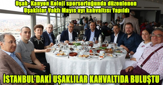 İSTANBUL’DAKİ UŞAKLILAR KAHVALTIDA BULUŞTU