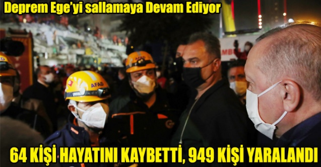 İZMİR DEPREMİNDE CAN KAYBI 64 OLDU YARALI SAYI İSE 949
