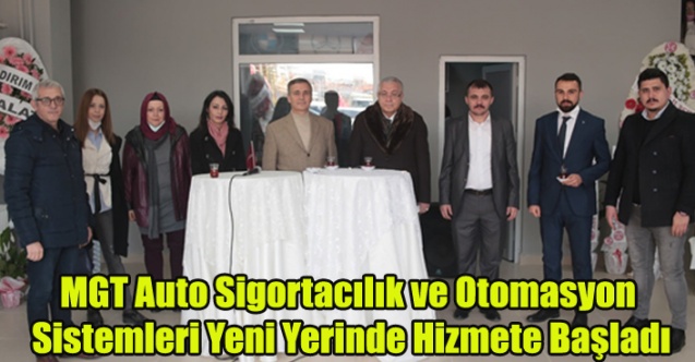MGT Auto Sigortacılık ve Otomasyon Sistemleri Yeni Yerinde Açıldı