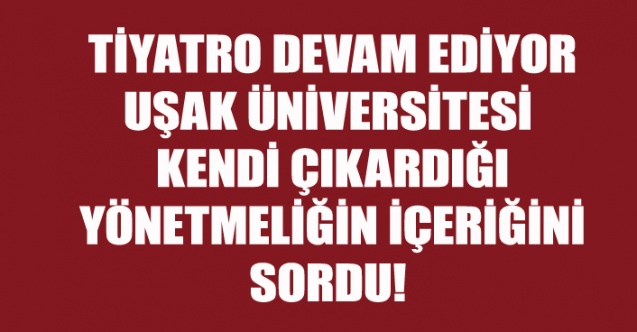 UŞAK ÜNİVERSİTESİ  KENDİ ÇIKARDIĞI YÖNETMELİĞİN İÇERİĞİNİ PERSONELİNE  SORDU! 