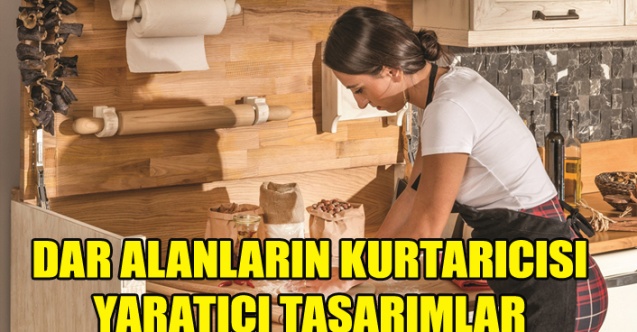 DAR ALANLARIN KURTARICISI YARATICI TASARIMLAR