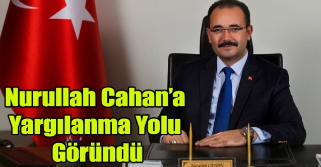 UŞAK'I BORÇ BATAĞINA SOKAN ESKİ BAŞKAN NURULLAH CAHAN'A AĞIR CEZA YOLU GÖRÜNDÜ