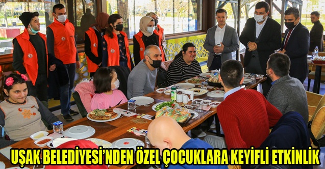UŞAK BELEDİYESİNDEN ÖZEL ÇOCUKLARA KEYİFLİ ETKİNLİK