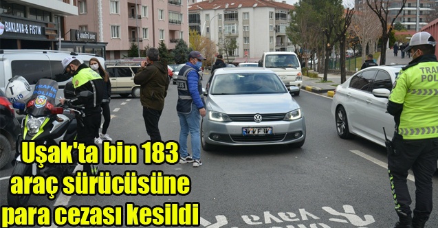 Uşak#039;ta bin 183 araç sürücüsüne para cezası kesildi