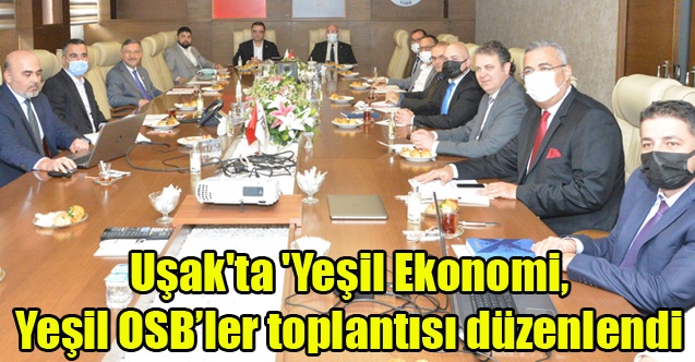 Uşak#039;ta #039;Yeşil Ekonomi, Yeşil OSBler toplantısı düzenlendi