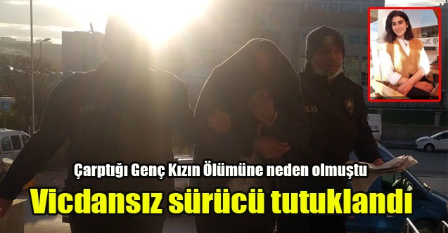 Vicdansız Sürücü Tutuklandı