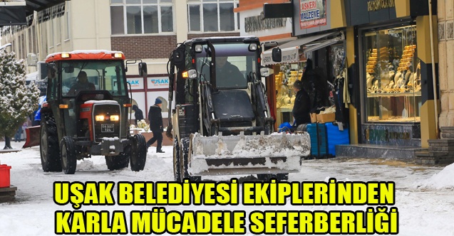 UŞAK BELEDİYESİ EKİPLERİNDEN KARLA MÜCADELE SEFERBERLİĞİ