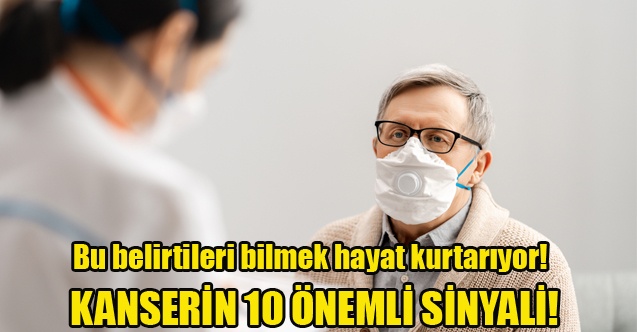 Bu belirtileri bilmek hayat kurtarıyor! Kanserin 10 Önemli Sinyali