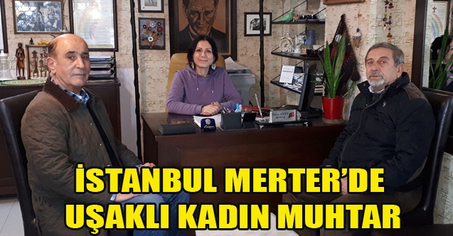 İSTANBUL MERTERDE UŞAKLI KADIN MUHTAR