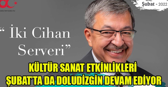 KÜLTÜR SANAT ETKİNLİKLERİ ŞUBATTA DA DOLUDİZGİN DEVAM EDİYOR