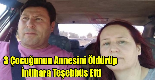 Uşak#039;ta Sevgililer Gününde Cinayet, 3 çocuğunun annesini öldürüp kendisini ağır yaraladı