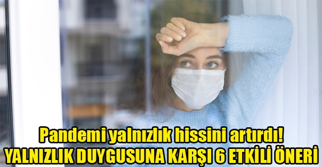 YALNIZLIK DUYGUSUNA KARŞI 6 ETKİLİ ÖNERİ!