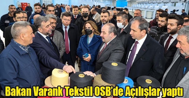 BAKAN VARANK TEKSTİL OSB DE AÇILIŞLAR YAPTI