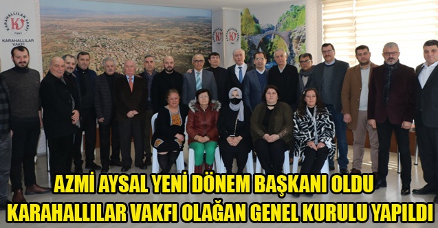 KARAHALLILAR VAKFININ YENİ BAŞKANI AZMİ AYSAL OLDU