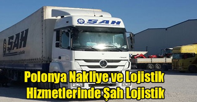 Polonya Nakliye ve Lojistik Hizmetlerinde Şah Lojistik