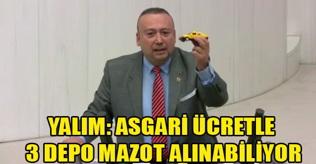 YALIM: ASGARİ ÜCRETLE 3 DEPO MAZOT ALINABİLİYOR